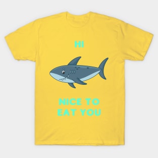 Hi, nice to eat you T-Shirt